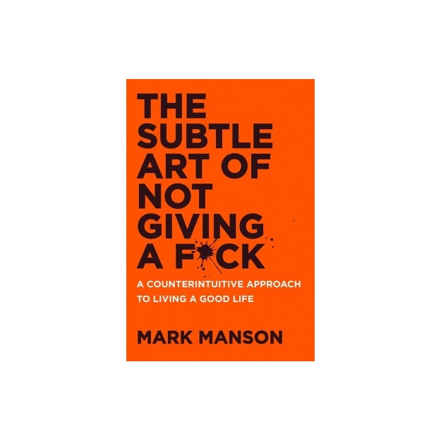 THE SUBTLE ART OF NOT GIVING A F*CK UK : A COUNTERINTUITIVE APPROACH TO LIVING A GOOD LIFE PB