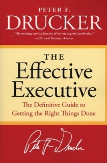 THE EFFECTIVE EXECUTIVE : THE DEFINITIVE GUIDE TO GETTING THE RIGHT THINGS DONE