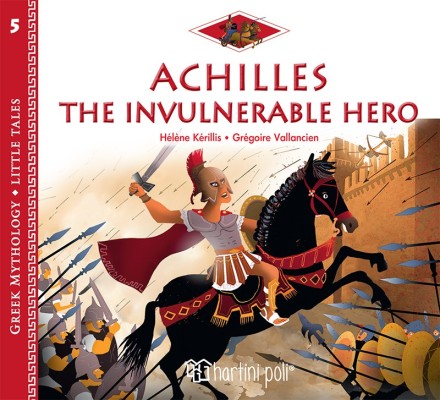 GREEK MYTHOLOGY - LITTLE TALES 5: ACHILLES THE INVULNERABLE HERO