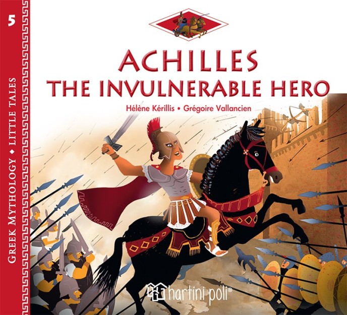 GREEK MYTHOLOGY - LITTLE TALES 5: ACHILLES THE INVULNERABLE HERO