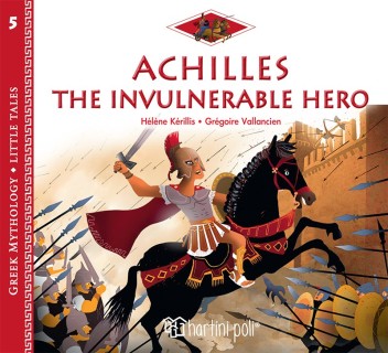 GREEK MYTHOLOGY - LITTLE TALES 5: ACHILLES THE INVULNERABLE HERO