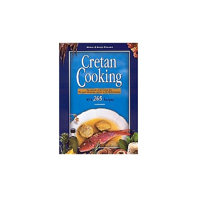 CRETAN COOKING THE MIRACLE OF THE CRETAN DIET: THE MOST WHOLESOME CUISINE IN THE MEDITERRANEAN