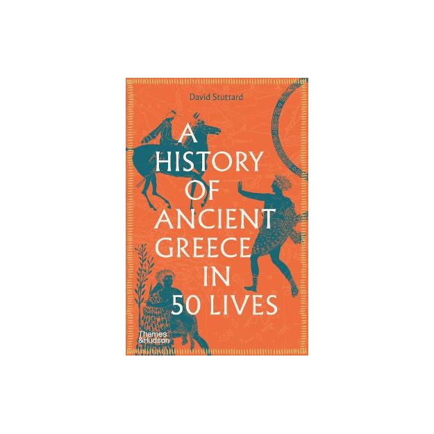 A HISTORY OF ANCIENT GREECE IN 50 LIVES