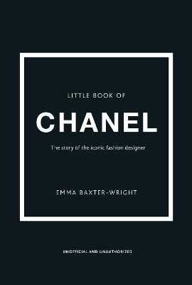 LITTLE BOOK OF CHANEL : THE STORY OF THE ICONIC FASHION DESIGNER HC