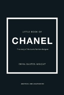 LITTLE BOOK OF CHANEL : THE STORY OF THE ICONIC FASHION DESIGNER HC
