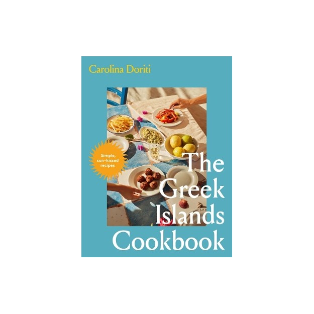 THE GREEK ISLANDS COOKBOOK : SIMPLE SUN-KISSED RECIPES