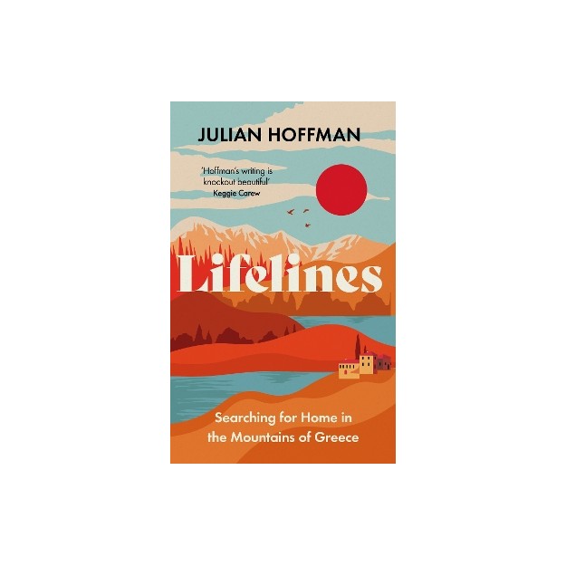 LIFELINES : SEARCHING FOR HOME IN THE MOUNTAINS OF GREECE HC