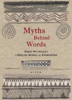 MYTHS BEHIND WORDS GREEK MYTHOLOGY IN ENGLISH WORDS AND EXPRESSIONS POCKET GREEK LIBRARY