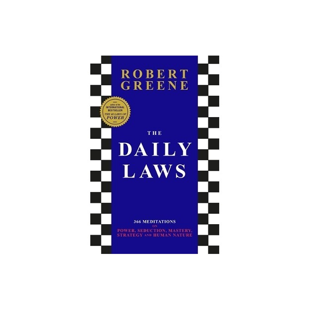 THE DAILY LAWS : 366 MEDITATIONS ON POWER, SEDUCTION, MASTERY, STRATEGY AND HUMAN NATURE