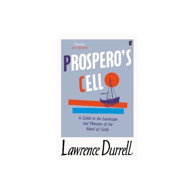 PROSPEROS CELL: GUIDE TO THE LANDSCAPE AND MANNERS OF THE ISLAND OF CORFU PB A