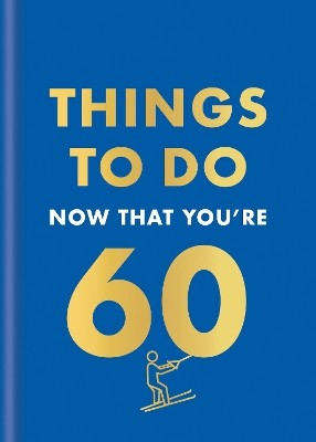 THINGS TO DO NOW THAT YOURE 60 HC