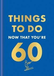 THINGS TO DO NOW THAT YOURE 60 HC