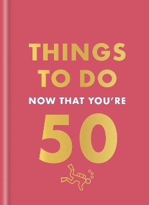 THINGS TO DO NOW THAT YOURE 50 HC
