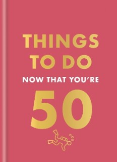 THINGS TO DO NOW THAT YOURE 50 HC