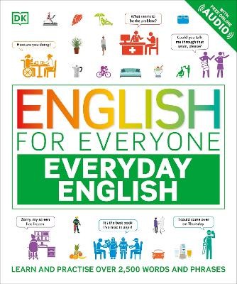 ENGLISH FOR EVERYONE EVERYDAY ENGLISH : LEARN AND PRACTISE OVER 2,500 WORDS AND PHRASES
