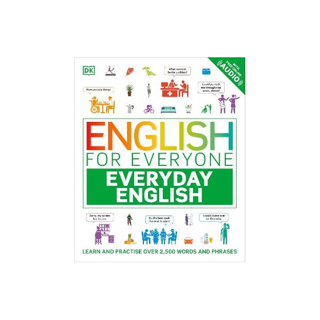 ENGLISH FOR EVERYONE EVERYDAY ENGLISH : LEARN AND PRACTISE OVER 2,500 WORDS AND PHRASES