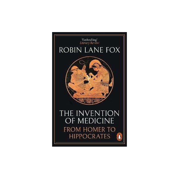 THE INVENTION OF MEDICINE: FROM HOMER TO HIPPOCRATES