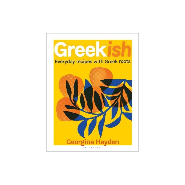 GREEKISH : EVERYDAY RECIPES WITH GREEK ROOTS