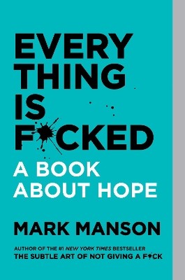 EVERYTHING IS F*CKED A BOOK ABOUT HOPE PB