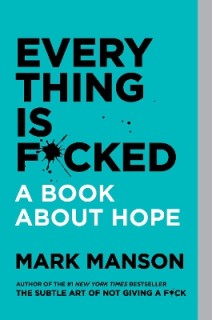 EVERYTHING IS F*CKED A BOOK ABOUT HOPE PB