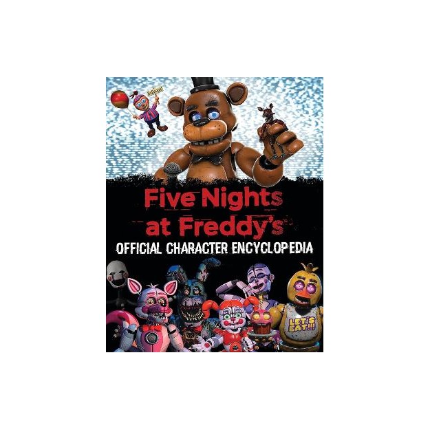 FIVE NIGHTS AT FREDDYS: OFFICIAL CHARACTER ENCYCLOPEDIA