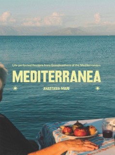 MEDITERRANEA : LIFE-PERFECTED RECIPES FROM GRANDMOTHERS OF THE MEDITERRANEAN HC