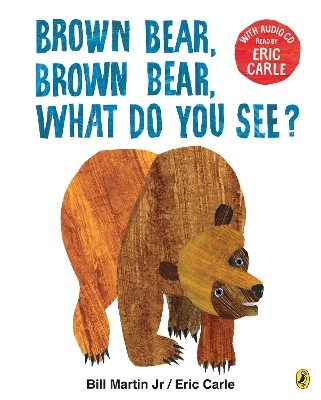 BROWN BEAR BROWN BEAR WHAT DO YOU SEE? WITH AUDIO READ BY ERIC CARLE PB
