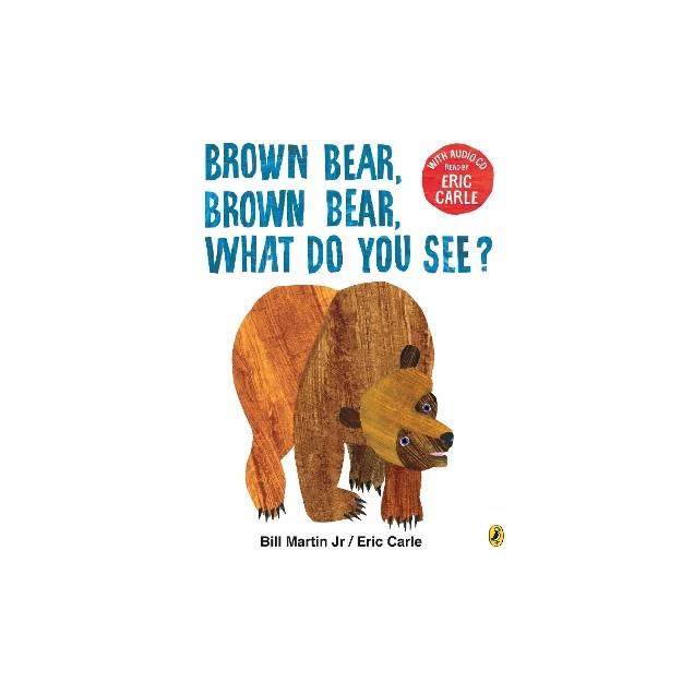 BROWN BEAR BROWN BEAR WHAT DO YOU SEE? WITH AUDIO READ BY ERIC CARLE PB