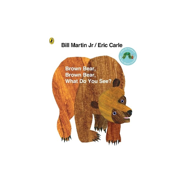 BROWN BEAR, BROWN BEAR WHAT DO YOU SEE?