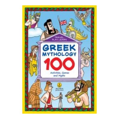 GREEK MYTHOLOGY: 100 ACTIVITIES, GAMES AND MYTHS TRAVEL PLAY LEARN