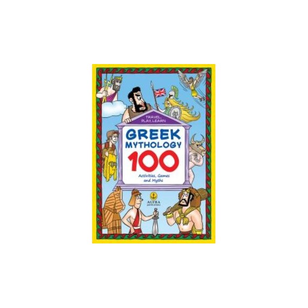 GREEK MYTHOLOGY: 100 ACTIVITIES, GAMES AND MYTHS TRAVEL PLAY LEARN