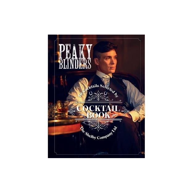 PEAKY BLINDERS COCTAIL BOOK 40 COCKTAILS SELECTED BY THE SHELBY COMPANY LTD HC