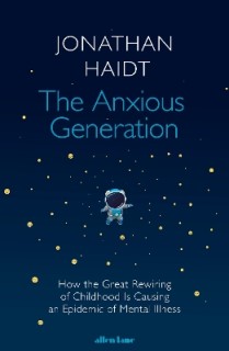 THE ANXIOUS GENERATION: HOW THE GREAT REWIRING OF CHILDHOOD IS CAUSING AND EPIDEMIC OF MENTAL ILLNESS HC