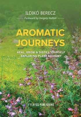 AROMATIC JOURNEYS HEAL, GROW   DISTILL YOURSELF EXPLORING PLANT ALCHEMY