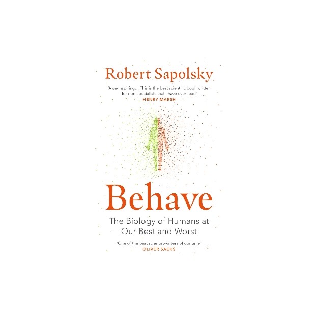 BEHAVE : THE BIOLOGY OF HUMANS AT OUR BEST AND WORST PB