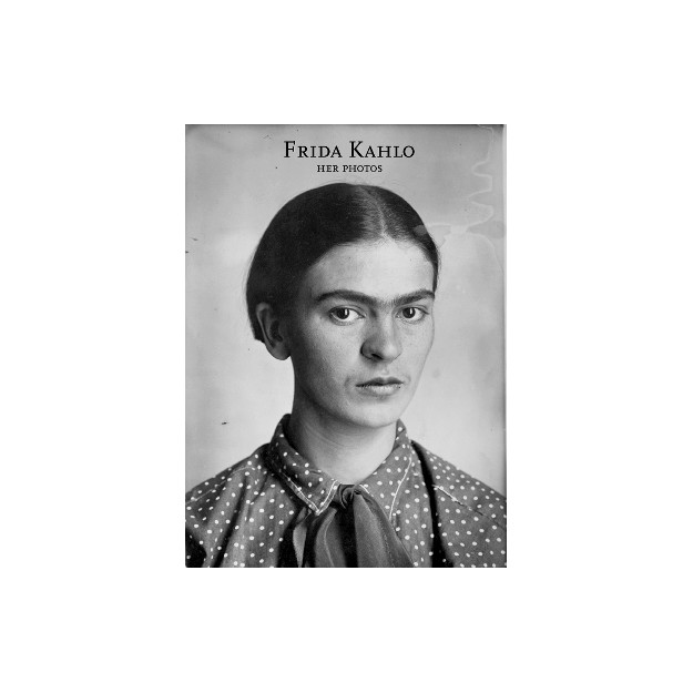 FRIDA KAHLO: HER PHOTOS