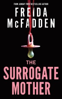 THE SURROGATE MOTHER : A SUSPENSEFUL PSYCHOLOGICAL THRILLER FROM THE AUTHOR OF THE HOUSEMAID BOOKS PB
