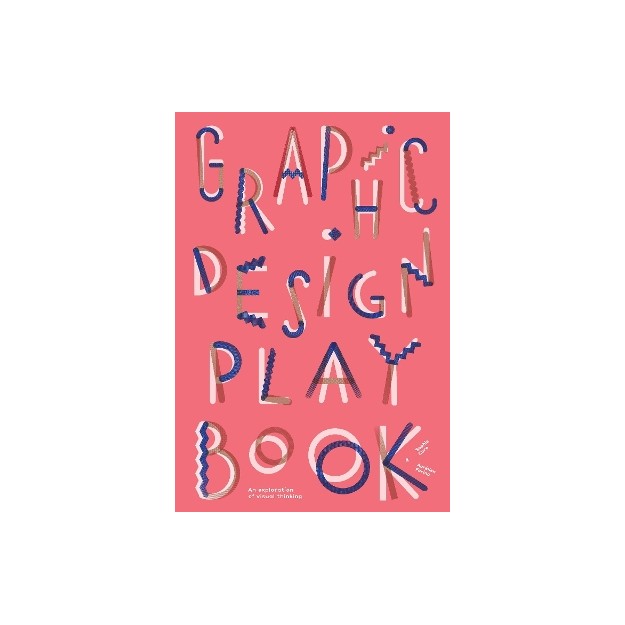 GRAPHIC DESIGN PLAY BOOK : AN EXPLORATION OF VISUAL THINKING