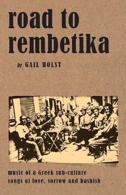 ROAD TO REMBETIKA MUSIC OF A GREEK SUB-CULTURE SONGS OF LOVE, SORROW AND HASHISH THE ROMIOSYNI SERIES 5Η ΕΚΔΟΣΗ