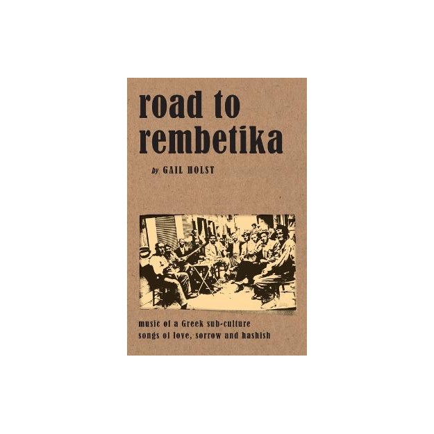 ROAD TO REMBETIKA MUSIC OF A GREEK SUB-CULTURE SONGS OF LOVE, SORROW AND HASHISH THE ROMIOSYNI SERIES 5Η ΕΚΔΟΣΗ