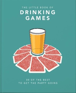 THE LITTLE BOOK OF DRINKING GAMES : 50 OF THE BEST TO GET THE PARTY GOING HC