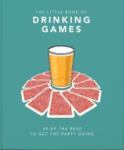 THE LITTLE BOOK OF DRINKING GAMES : 50 OF THE BEST TO GET THE PARTY GOING HC