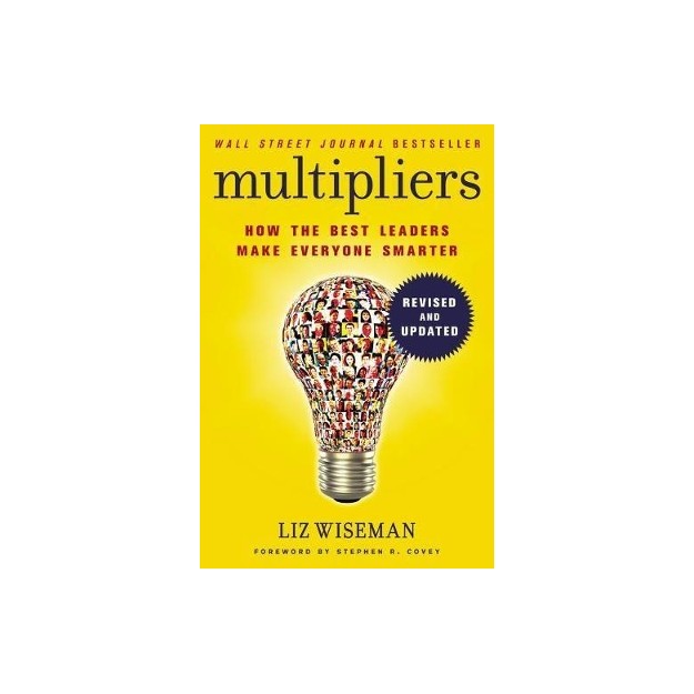 MULTIPLIERS: HOW THE BEST LEADERS MAKE EVERYONE SMART