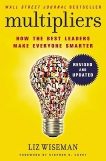 MULTIPLIERS: HOW THE BEST LEADERS MAKE EVERYONE SMART