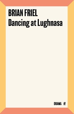 FABER   FABER DRAMA: DANCING AT LUGHNASA