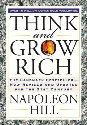 THINK AND GROW RICH : THE LANDMARK BESTSELLER NOW REVISED AND UPDATED FOR THE 21ST CENTURY