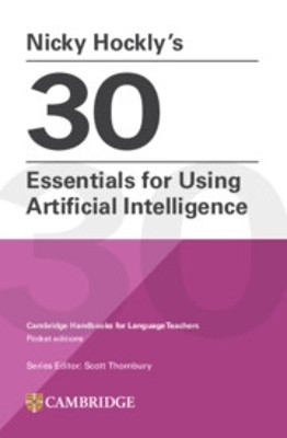 NICKY HOCKLY’S 30 ESSENTIALS FOR USING ARTIFICIAL INTELLIGENCE CAMBRIDGE HANDBOOKS FOR LANGUAGE TEACHERS POCKET EDITIONS PB