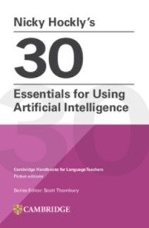 NICKY HOCKLY’S 30 ESSENTIALS FOR USING ARTIFICIAL INTELLIGENCE CAMBRIDGE HANDBOOKS FOR LANGUAGE TEACHERS POCKET EDITIONS PB