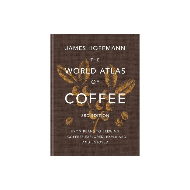 THE WORLD ATLAS OF COFFEE FROM BEANS TO BREWING - COFFEES EXPLORED, EXPLAINED AND ENJOYED 3RD ED HC