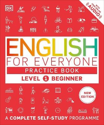 ENGLISH FOR EVERYONE PRACTICE BOOK LEVEL 1 BEGINNER : A COMPLETE SELF-STUDY PROGRAMME